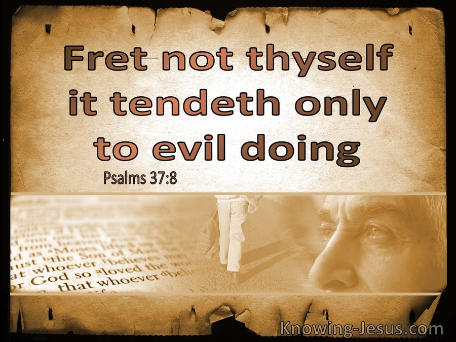 Psalm 37:8 Fret Not Thyself, It Tendeth Only To Evil Doing (utmost)07:04